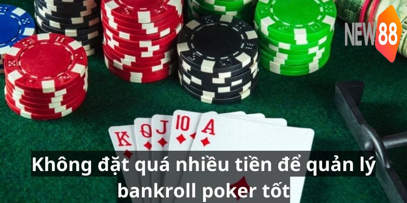 Không đặt quá nhiều tiền để quản lý bankroll poker tốt